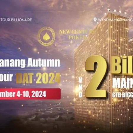 Da Nang Autumn Tour 2024: The 2 Billion GTD Main Event Extravaganza